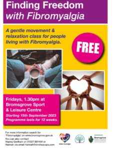 Poster for finding freedom with fibromyalgia, " a free 12-week gentle movement and relaxation class for people living with fibromyalgia" starting friday the 15th september at 1:30pm at Bromsgrove Sports and Leisure Centre. 